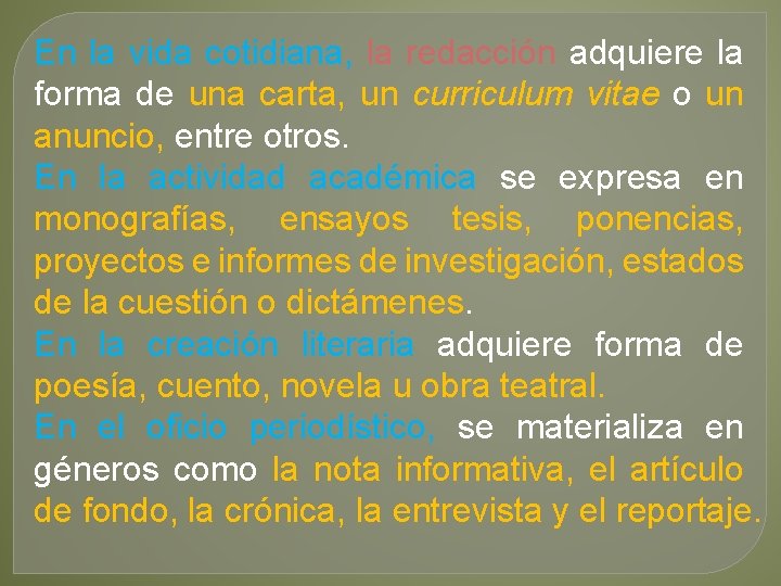 En la vida cotidiana, la redacción adquiere la forma de una carta, un curriculum