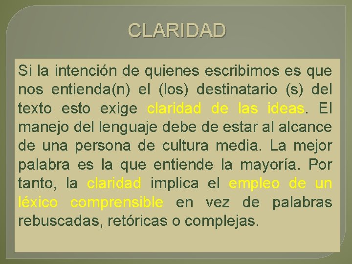 CLARIDAD Si la intención de quienes escribimos es que nos entienda(n) el (los) destinatario