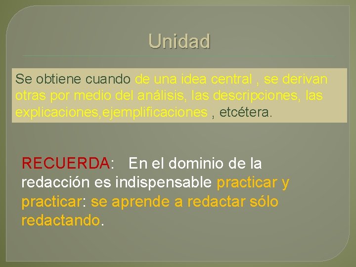 Unidad Se obtiene cuando de una idea central , se derivan otras por medio