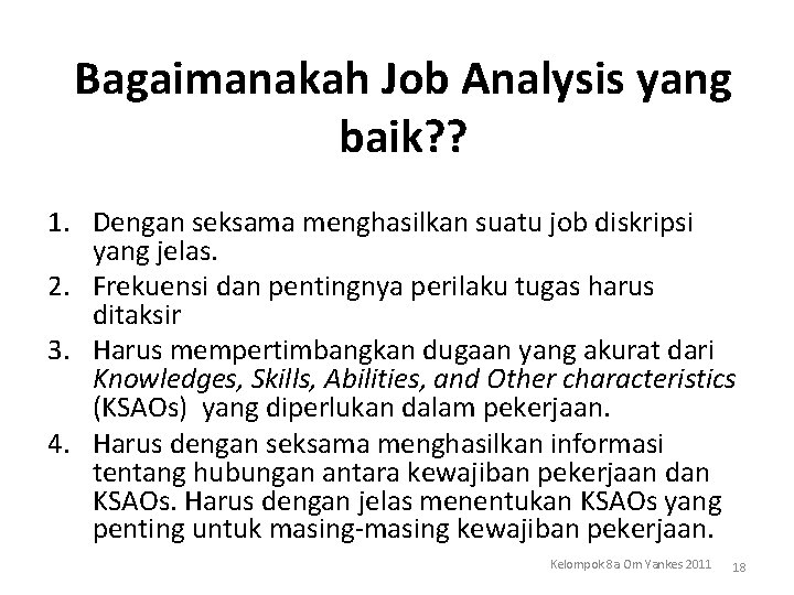 Bagaimanakah Job Analysis yang baik? ? 1. Dengan seksama menghasilkan suatu job diskripsi yang
