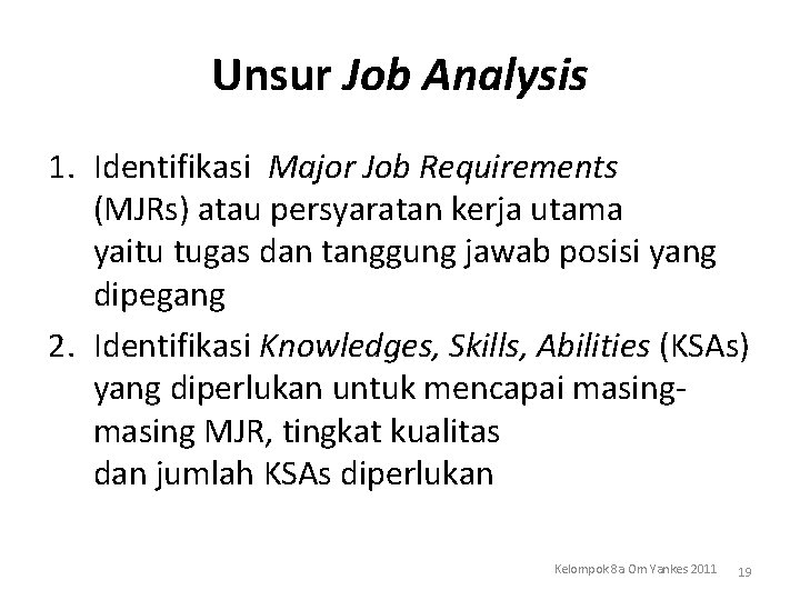 Unsur Job Analysis 1. Identifikasi Major Job Requirements (MJRs) atau persyaratan kerja utama yaitu