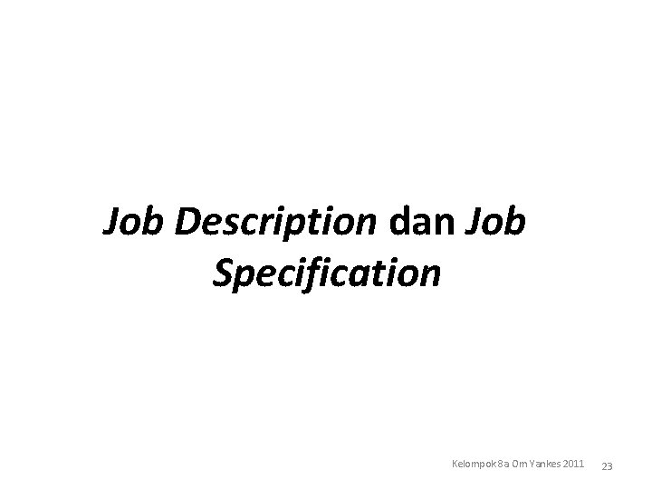 Job Description dan Job Specification Kelompok 8 a Om Yankes 2011 23 