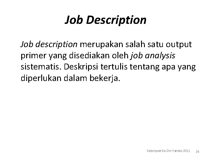 Job Description Job description merupakan salah satu output primer yang disediakan oleh job analysis