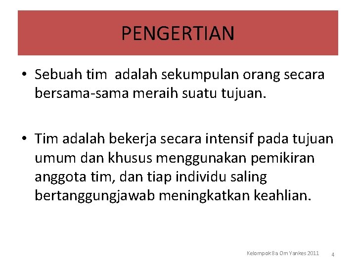 PENGERTIAN • Sebuah tim adalah sekumpulan orang secara bersama-sama meraih suatu tujuan. • Tim