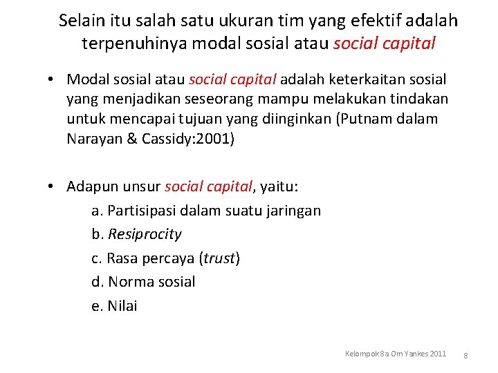 Selain itu salah satu ukuran tim yang efektif adalah terpenuhinya modal sosial atau social