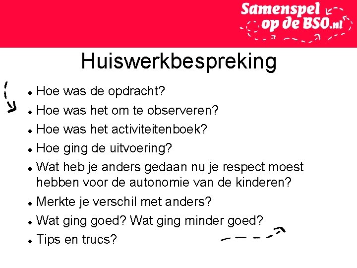 Huiswerkbespreking Hoe was de opdracht? Hoe was het om te observeren? Hoe was het