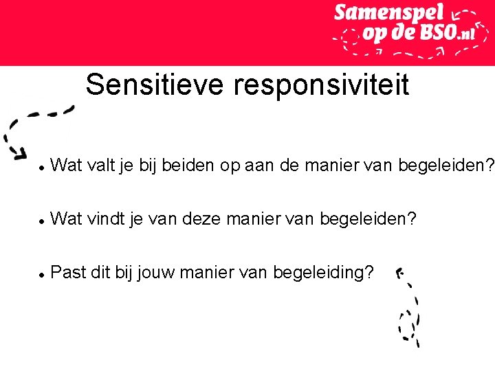 Sensitieve responsiviteit Wat valt je bij beiden op aan de manier van begeleiden? Wat