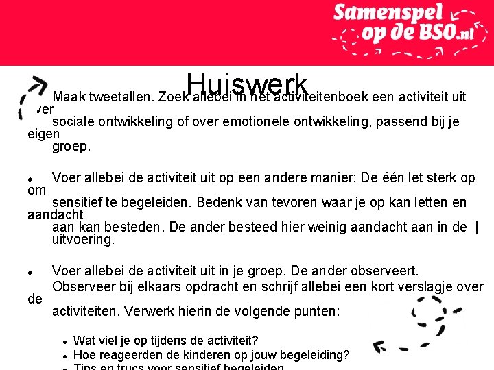 Huiswerk Maak tweetallen. Zoek allebei in het activiteitenboek een activiteit uit over sociale ontwikkeling