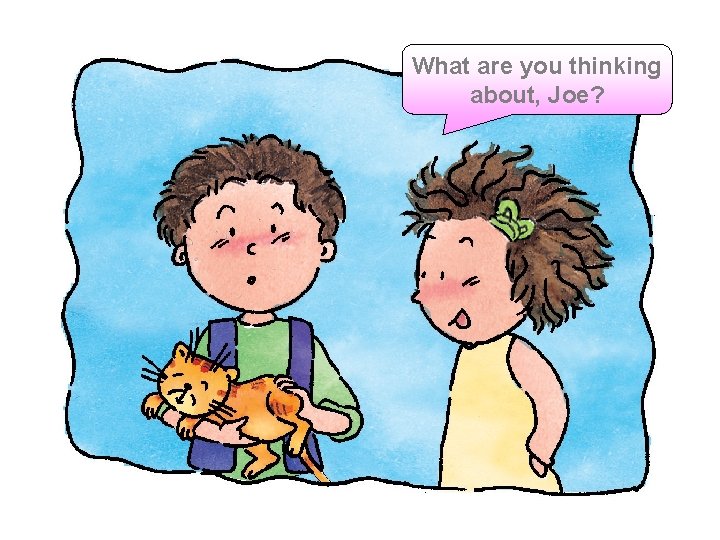 What are you thinking about, Joe? 