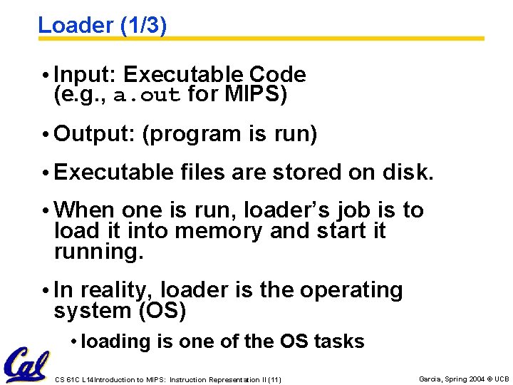 Loader (1/3) • Input: Executable Code (e. g. , a. out for MIPS) • Loader (1/3) • Input: Executable Code (e. g. , a. out for MIPS) •