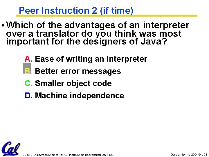 Peer Instruction 2 (if time) • Which of the advantages of an interpreter over Peer Instruction 2 (if time) • Which of the advantages of an interpreter over