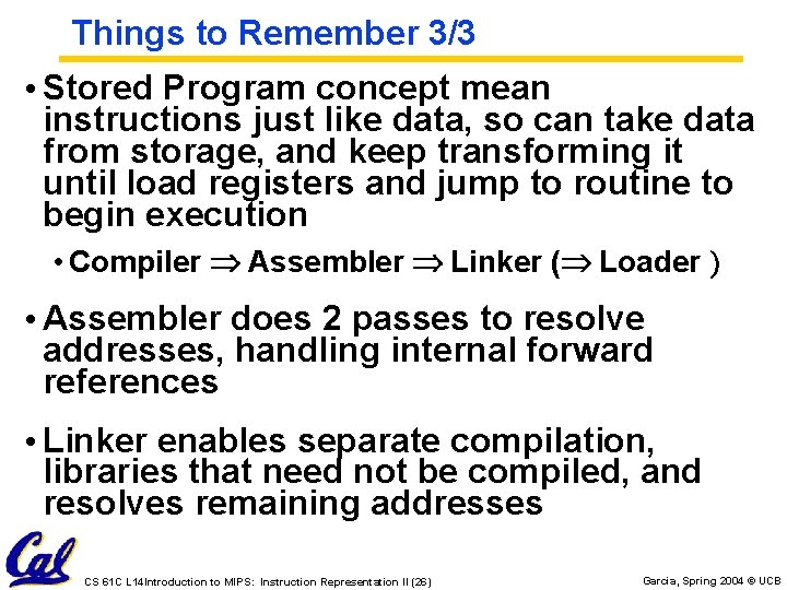 Things to Remember 3/3 • Stored Program concept mean instructions just like data, so Things to Remember 3/3 • Stored Program concept mean instructions just like data, so