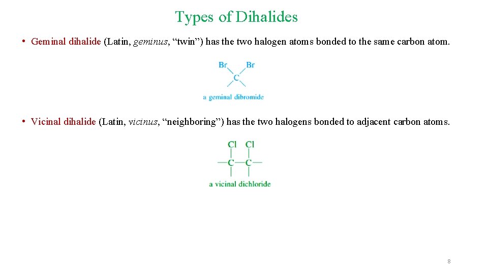 Types of Dihalides • Geminal dihalide (Latin, geminus, “twin”) has the two halogen atoms Types of Dihalides • Geminal dihalide (Latin, geminus, “twin”) has the two halogen atoms