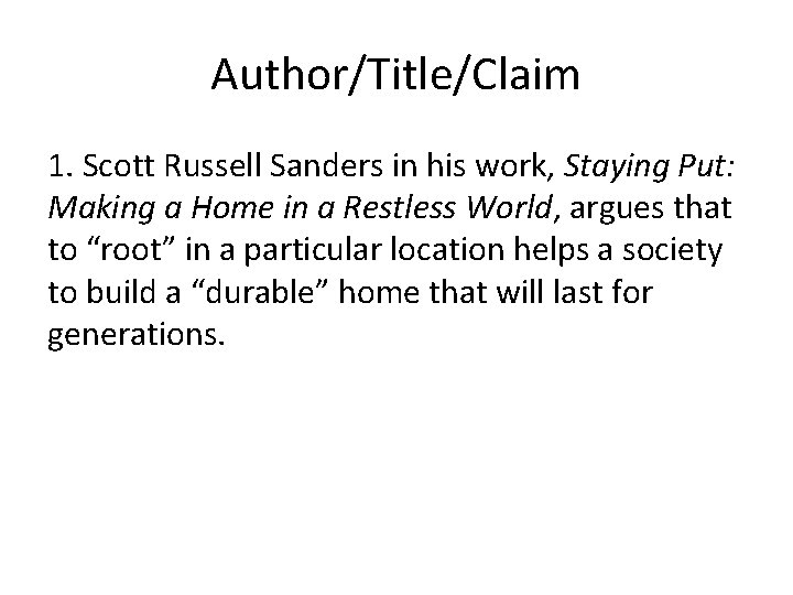 Author/Title/Claim 1. Scott Russell Sanders in his work, Staying Put: Making a Home in