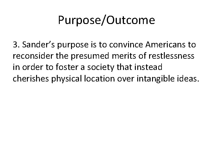 Purpose/Outcome 3. Sander’s purpose is to convince Americans to reconsider the presumed merits of
