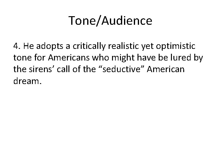 Tone/Audience 4. He adopts a critically realistic yet optimistic tone for Americans who might