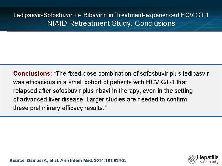 Ledipasvir-Sofosbuvir +/- Ribavirin in Treatment-experienced HCV GT 1 NIAID Retreatment Study: Conclusions: “The fixed-dose