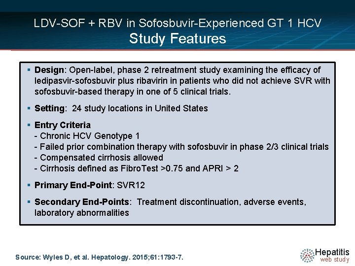 LDV-SOF + RBV in Sofosbuvir-Experienced GT 1 HCV Study Features § Design: Open-label, phase