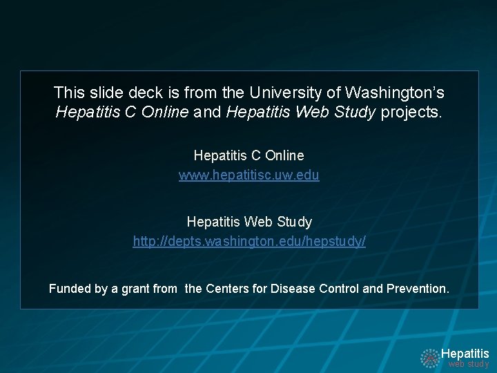 This slide deck is from the University of Washington’s Hepatitis C Online and Hepatitis