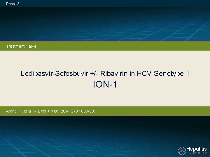 Phase 3 Treatment Naïve Ledipasvir-Sofosbuvir +/- Ribavirin in HCV Genotype 1 ION-1 Afdhal N,