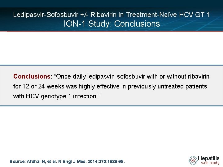 Ledipasvir-Sofosbuvir +/- Ribavirin in Treatment-Naïve HCV GT 1 ION-1 Study: Conclusions: “Once-daily ledipasvir–sofosbuvir with