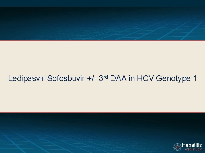 Ledipasvir-Sofosbuvir +/- 3 rd DAA in HCV Genotype 1 Hepatitis web study 