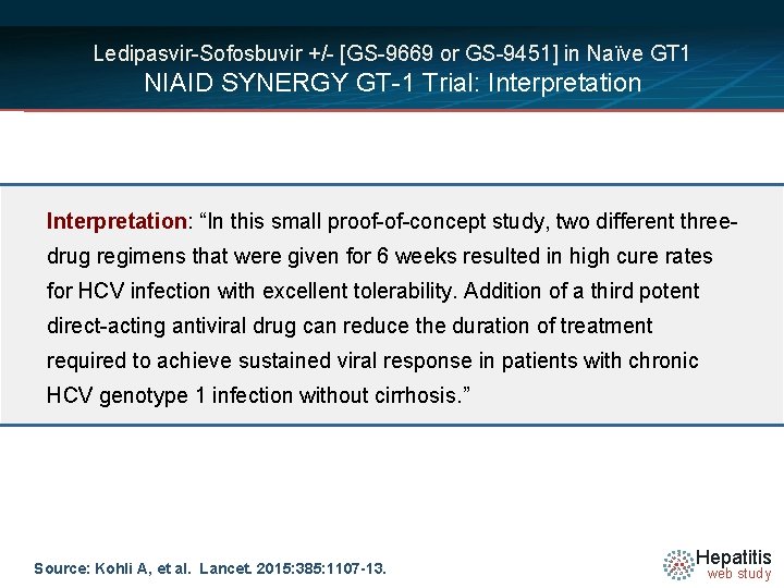 Ledipasvir-Sofosbuvir +/- [GS-9669 or GS-9451] in Naïve GT 1 NIAID SYNERGY GT-1 Trial: Interpretation: