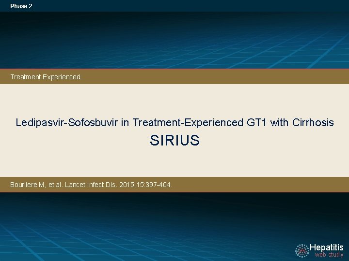 Phase 2 Treatment Experienced Ledipasvir-Sofosbuvir in Treatment-Experienced GT 1 with Cirrhosis SIRIUS Bourliere M,