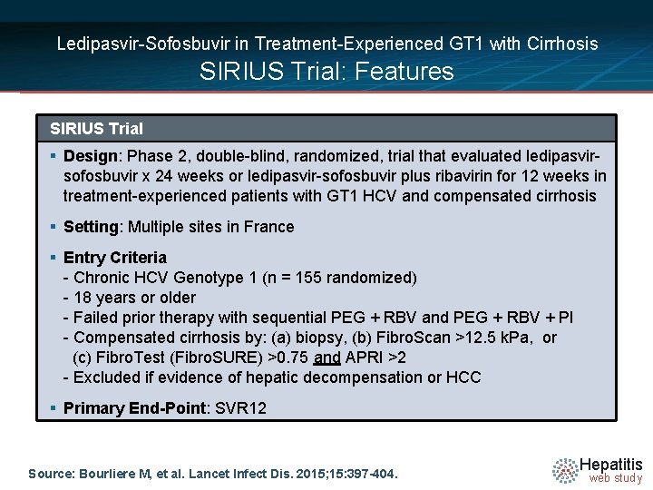 Ledipasvir-Sofosbuvir in Treatment-Experienced GT 1 with Cirrhosis SIRIUS Trial: Features SIRIUS Trial § Design:
