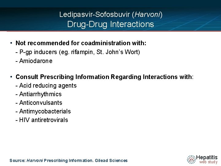 Ledipasvir-Sofosbuvir (Harvoni) Drug-Drug Interactions • Not recommended for coadministration with: - P-gp inducers (eg.