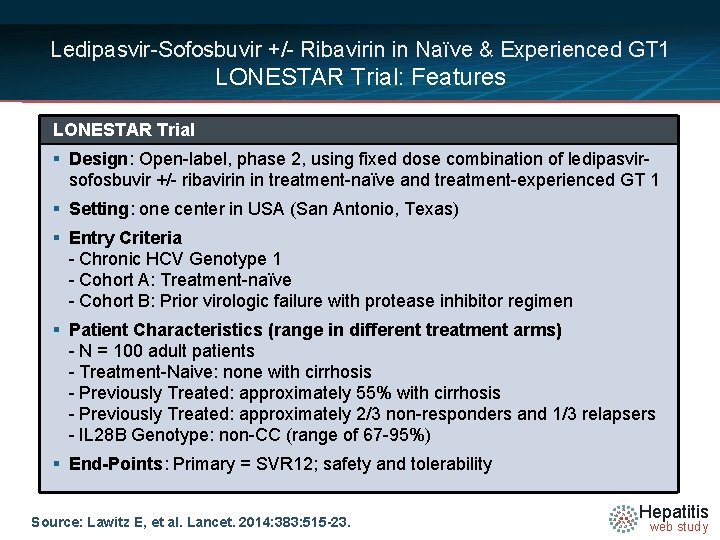 Ledipasvir-Sofosbuvir +/- Ribavirin in Naïve & Experienced GT 1 LONESTAR Trial: Features LONESTAR Trial