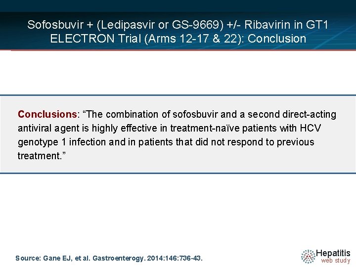 Sofosbuvir + (Ledipasvir or GS-9669) +/- Ribavirin in GT 1 ELECTRON Trial (Arms 12