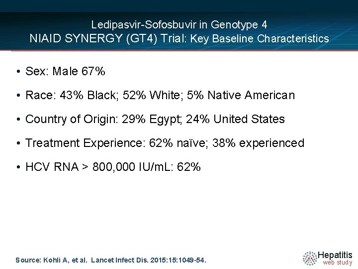 Ledipasvir-Sofosbuvir in Genotype 4 NIAID SYNERGY (GT 4) Trial: Key Baseline Characteristics • Sex:
