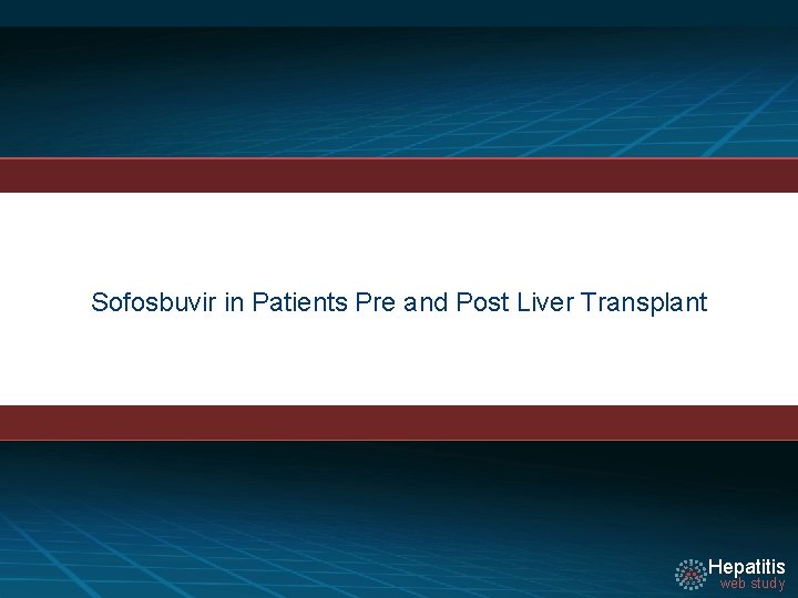 Sofosbuvir in Patients Pre and Post Liver Transplant Hepatitis web study 