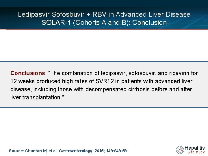 Ledipasvir-Sofosbuvir + RBV in Advanced Liver Disease SOLAR-1 (Cohorts A and B): Conclusions: “The