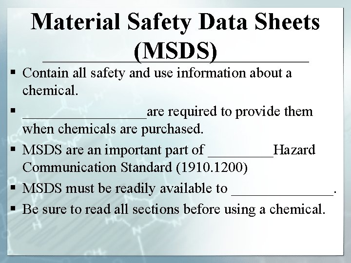 Material Safety Data Sheets (MSDS) § Contain all safety and use information about a