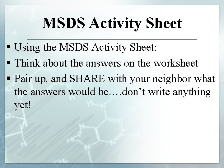 MSDS Activity Sheet § Using the MSDS Activity Sheet: § Think about the answers