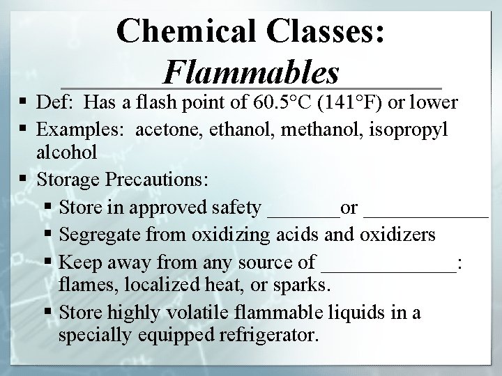 Chemical Classes: Flammables § Def: Has a flash point of 60. 5°C (141°F) or