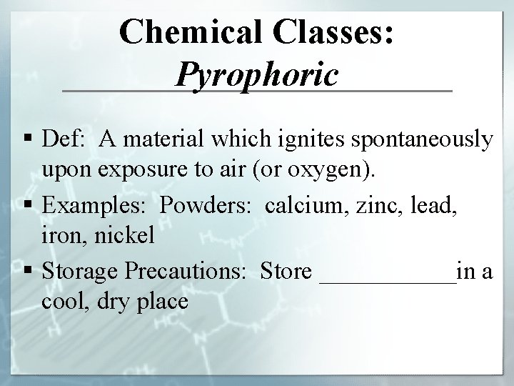 Chemical Classes: Pyrophoric § Def: A material which ignites spontaneously upon exposure to air