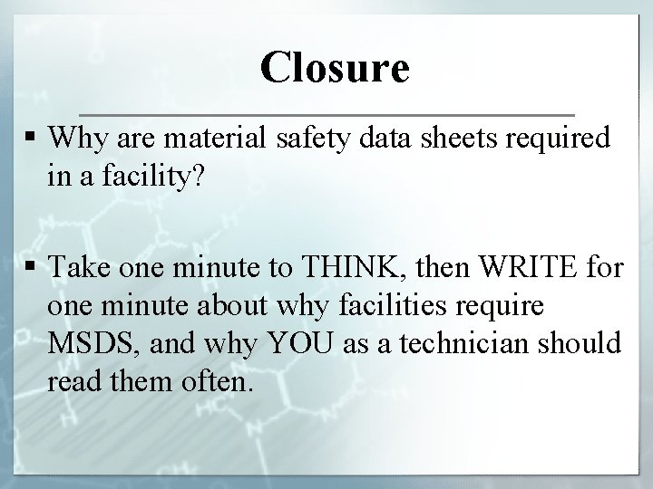 Closure § Why are material safety data sheets required in a facility? § Take