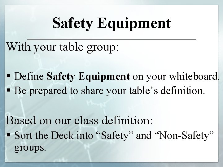 Safety Equipment With your table group: § Define Safety Equipment on your whiteboard. §