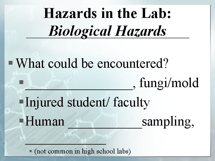 Hazards in the Lab: Biological Hazards § What could be encountered? § ________, fungi/mold
