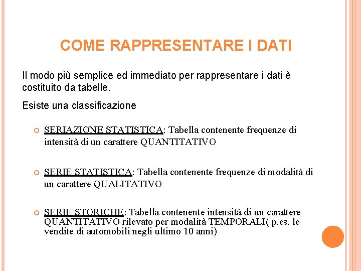 COME RAPPRESENTARE I DATI Il modo più semplice ed immediato per rappresentare i dati