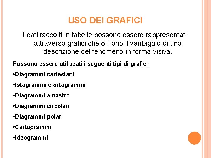 USO DEI GRAFICI I dati raccolti in tabelle possono essere rappresentati attraverso grafici che