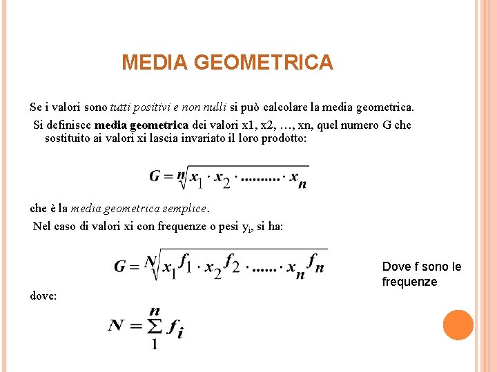 MEDIA GEOMETRICA Se i valori sono tutti positivi e non nulli si può calcolare