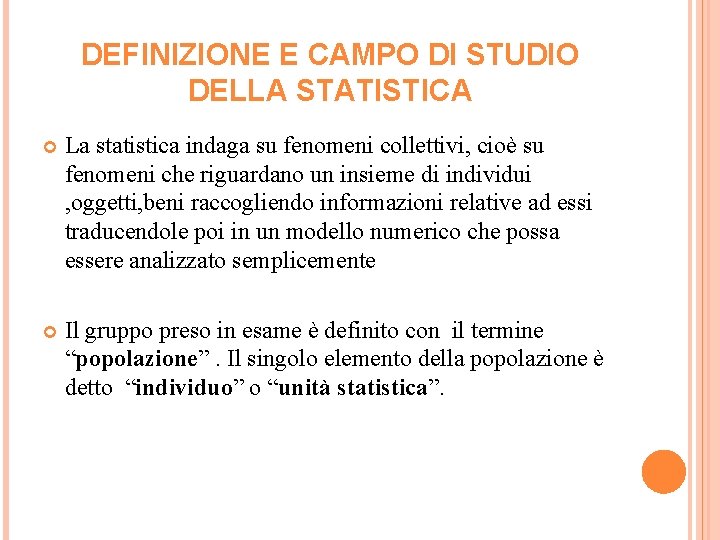 DEFINIZIONE E CAMPO DI STUDIO DELLA STATISTICA La statistica indaga su fenomeni collettivi, cioè