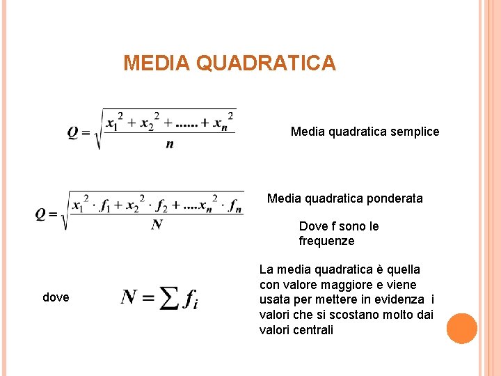 MEDIA QUADRATICA Media quadratica semplice Media quadratica ponderata Dove f sono le frequenze dove