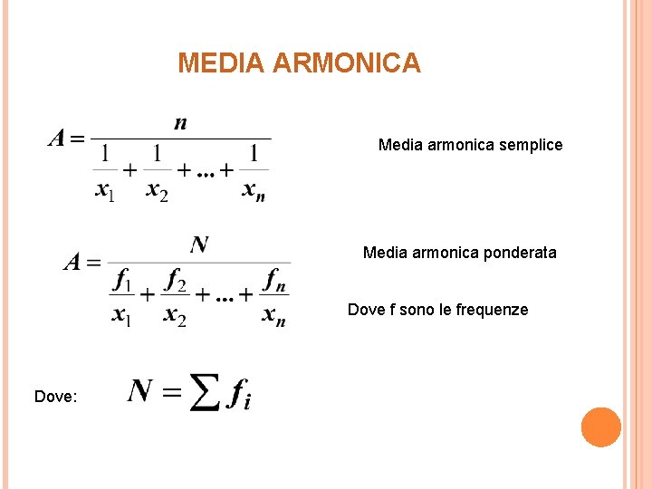 MEDIA ARMONICA Media armonica semplice Media armonica ponderata Dove f sono le frequenze Dove: