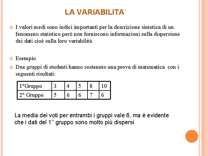 LA VARIABILITA’ I valori medi sono indici importanti per la descrizione sintetica di un