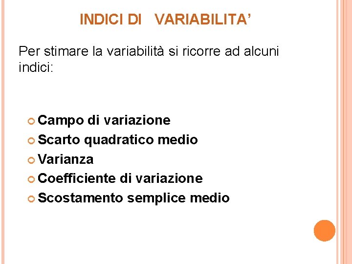 INDICI DI VARIABILITA’ Per stimare la variabilità si ricorre ad alcuni indici: Campo di